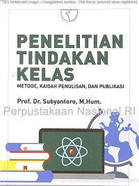 Image of Penelitian tindakan kelas; Metode, kaidah penulisan, dan publikasi