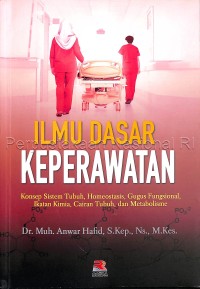Image of Ilmu dasar keperawatan :konsep sistem tubuh, homeostasis, gugus fungsional, ikatan kimia, cairan tubuh, dan metabolisme