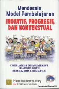 Image of Mendesain model pembelajaran inovatif, progresif , dan kontekstual : konsep, landasan, dan implementasinya pada kurikulum 2013 (kurikulum tematik integratif/KTI)