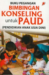 Image of Buku pegangan Bimbingan Konseling Untuk Paud : (Pendidikan Anak Usia Dini)