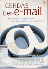 Image of Cerdas ber-e-mail : memaksimalkan fungsi e-mail untuk komunikasi online yang efktif
