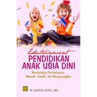 Image of Edutainment pendidikan anak usia dini : menciptakan pembelajaran menarik, kreatif, dan menyenangkan