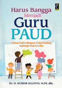 Image of Harus Bangga Menjadi Guru Paud  : Panduan praktis mengenai tumbuh kembang dan belajar anak usia dini