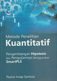 Image of Metode penelitian kuantitatif :Pengembangan hipotesis dan pengujiannya menggunakan SmartPLS