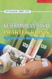Image of Keterampilan dasar praktek klinik keperawatan dan kebidanan