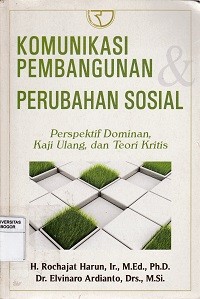 Image of Komunikasi pembangunan dan perubahan sosial: perpektif dominan, kaji ulang, dan teori kritis