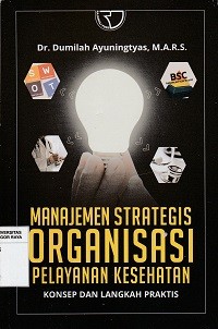 Image of Manajemen strategis organisasi pelayanan kesehatan : konsep dan langkah praktis