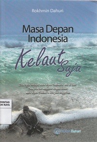 Image of Masa depan indonesia kelaut saja : jika ingin berjaya, masa depan indonesia ada dilaut. dan jika tak mengurus dengan benar,