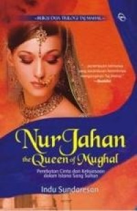 Image of Nur jahan the queen of mughal : perebutan cinta dan kekuasaan dalam istana sang sultan