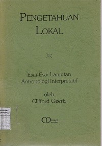 Image of Pengetahuan lokal : esai - esai lanjutan antropologi interprtetatif