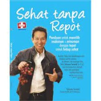 Image of Sehat tanpa repot:paduan untuk memilih makanan & minuman dengan tepat untuk hidup sehat