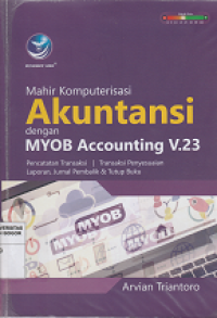 Image of Mahir komputerisasi akutansi :dengan MYOB accounting V.23