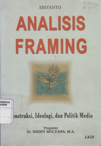 Image of Analisis framing: konstruksi, ideologi, dan politik media