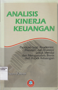 Image of Analisis kinerja keuangan :panduan bagi akademisi, manajer, dan investor untuk menilai dan menganalisis bisnis dari aspek keuangan