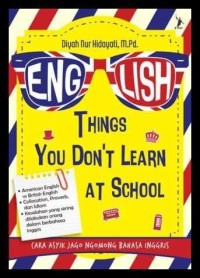 Image of English things you don't learn at school : Cara asyik jago ngomong bahasa inggris