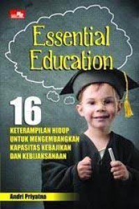 Image of Essential Education : 16 Keterampilan hidup untuk mengembangkan kapasitas kebajikan dan kebijaksanaan