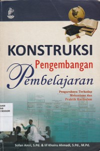 Image of Konstruksi pengembangan pembelajaran : pengaruhnya terhadap mekanisme dan praktik kurikulum