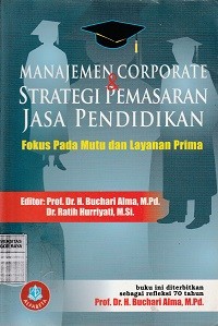Image of Manajemen corporate & strategi pemasaran jasa pendidikan : fokus pada mutu dan layanan prima
