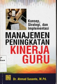 Image of Manajemen peningkatan kinerja guru : konsep, strategi, dan implementasi