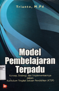 Image of Model pembelajaran terpadu : konsep, strategi, dan implementasinya dalam kurikulum tingkat satuan pendidikan (KTSP)