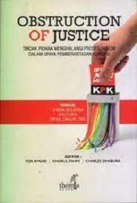 Image of Obstruction of justice : Tindakan pidana menghalangi proses hukum dalam upaya pemberantasan korupsi