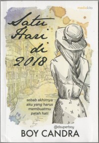 Image of Satu Hati Di 2018 : sebab akhirnya aku yang harus membuatmu patah hati