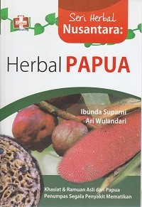 Image of Seri herbal nusantara : herbal papua - khasiat dan ramuan asli dari papua penumpas segala penyakit mematikan