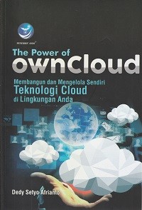 Image of The power of own cloud : membangun dan mengelola teknologi cloud di lingkungan anda
