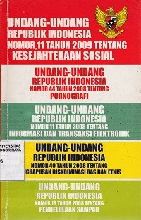 Image of Undang-undang Republik Indonesia Nomor 11 Tahun 2009 tentang Kesejahteraan Sosial, Undang-undang Republik Indonesia Nomor 44 Tahun 2008 Tentang Pornografi, Undang-undang Republik Indonesia Nomor 11 Tahun 2008 tentang Informasi dan Transaksi elektronik, Undang-undang Republik Indonesia Nomor 40 tahun 2008 Tentang Penghapusan Diskriminasi Ras dan Etnis, Undang-undang Republik Indonesia Nomor 18 Tahun 2008 Tentang Pengelolaan Sampah